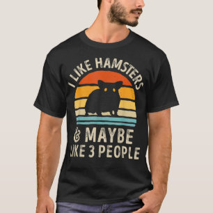 I Like Hamsters and Maybe 3 People Funny Hamster T-Shirt