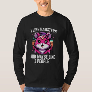 I Like Hamsters And Maybe Like 3 People Funny Hamm T-Shirt