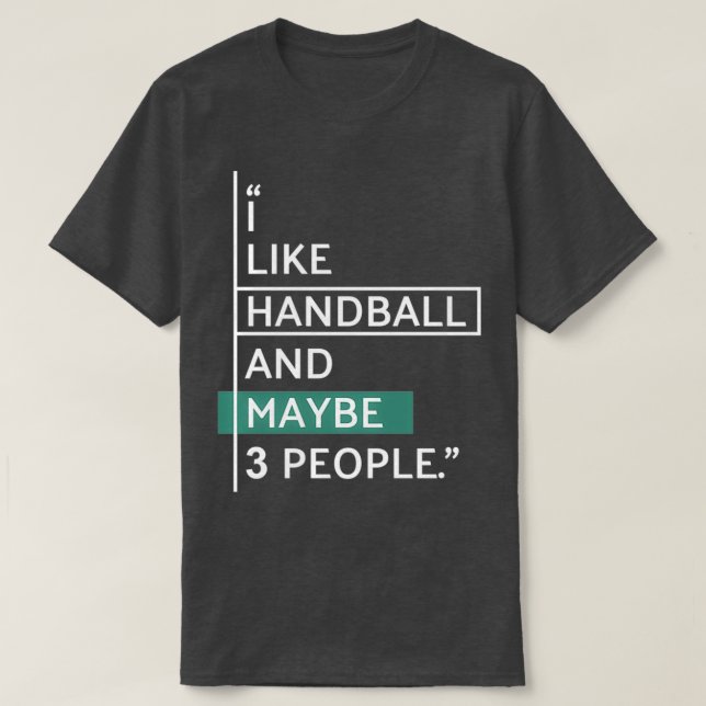 I like HANDBALL and maybe 3 people 1 T-Shirt (Design Front)