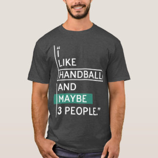 I like HANDBALL and maybe 3 people 1 T-Shirt