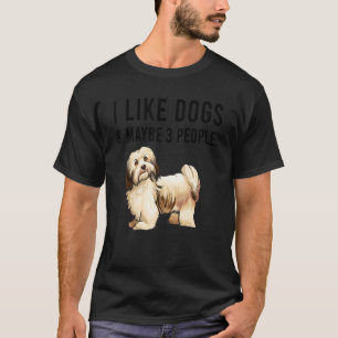 I Like Havanese Dogs And Maybe 3 People T-Shirt