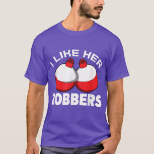 I like her bobbers  fishing  funny tet  fisherman  T-Shirt