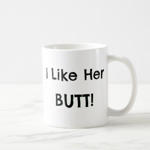 I Like Her Butt! - Boyfriend Gifts Ideas Coffee Mug