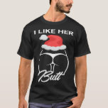 I Like Her Butt Christmas Santa Matching Couples T-Shirt<br><div class="desc">I Like Her Butt Christmas Santa Matching Couples</div>
