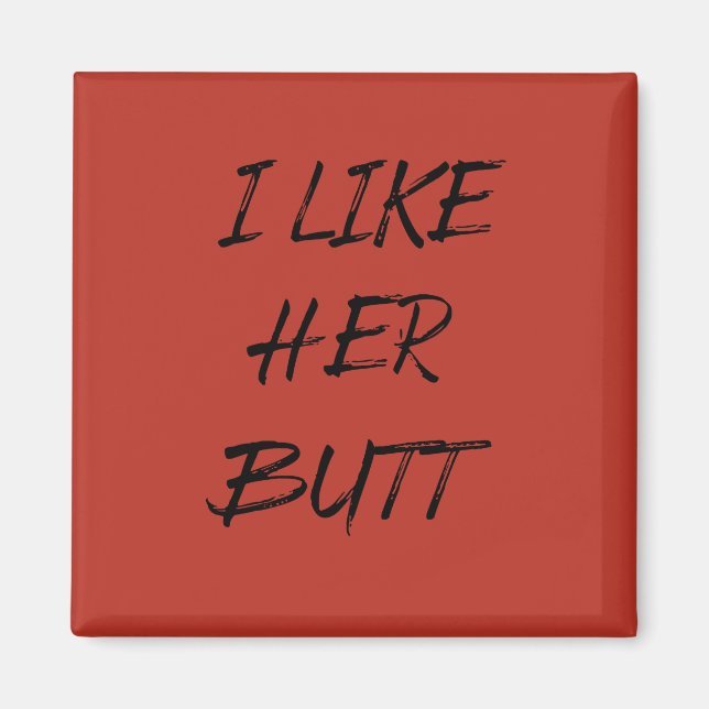 i like her butt magnet (Front)