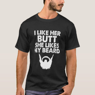 I Like Her Butt She Likes My Beard Humour World Be T-Shirt