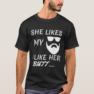 I Like Her Butt She Likes My Beard Matching Couple T-Shirt