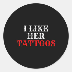 I Like Her Tattoos Couple Ink Tattoo Lover Classic Round Sticker