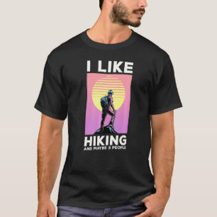 I Like Hiking And Maybe 3 People Hiker Hiking Camp T-Shirt
