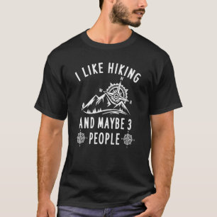 I Like Hiking And Maybe 3 People Hiking Camping Ad T-Shirt