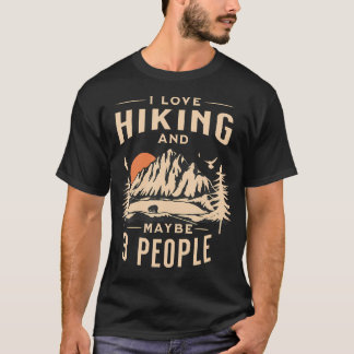 I Like Hiking And Maybe 3 People Hiking Mountain T-Shirt