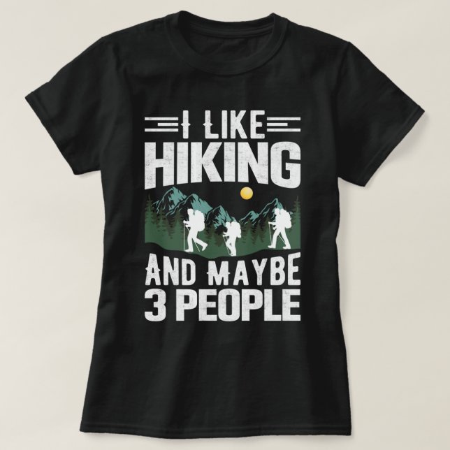 I Like Hiking and Maybe 3 People Mountains Hiker H T-Shirt (Design Front)