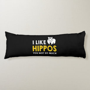 I Like Hippos You Not So Much Costume Gift Body Cushion