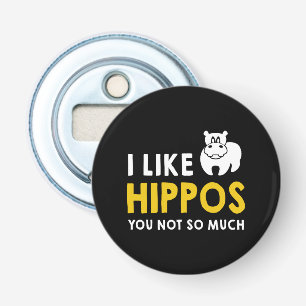I Like Hippos You Not So Much Costume Gift Bottle Opener