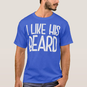 I Like His Beard 15 T-Shirt
