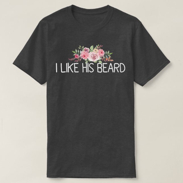 I Like His Beard 28 T-Shirt (Design Front)