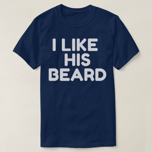 I Like His Beard 7 T-Shirt (Design Front)