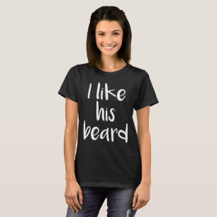 I Like His Beard Compliment Matching Couples T-Shirt