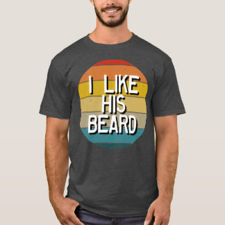 I Like His Beard Matching Couple Retro I Like His T-Shirt