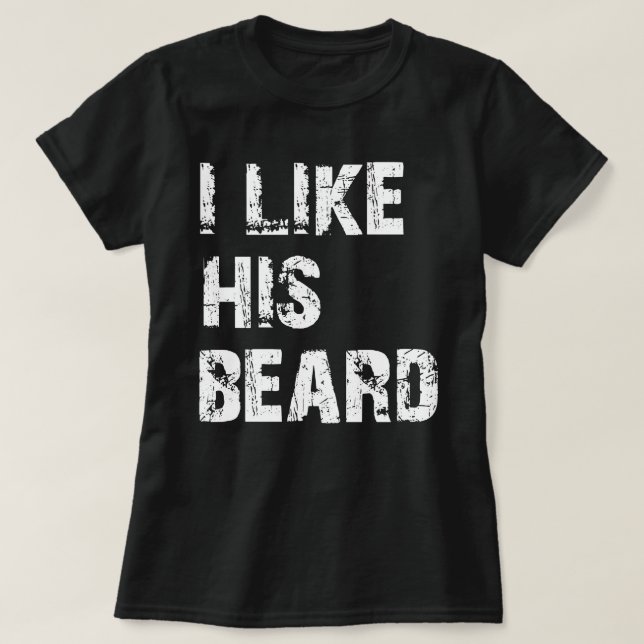 i like his beard T-Shirt (Design Front)