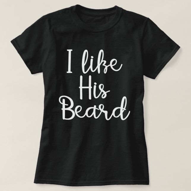 i like his beard T-Shirt (Design Front)