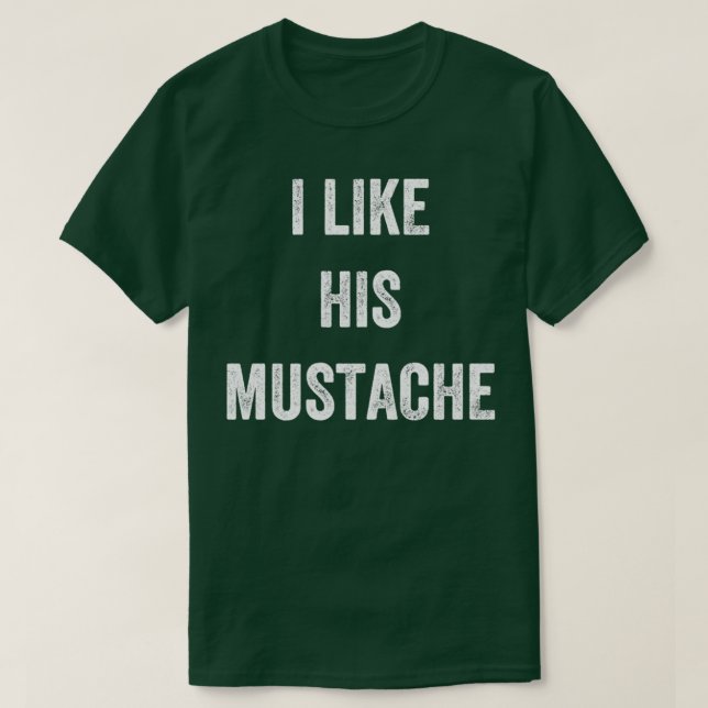 I Like His Moustache T-Shirt (Design Front)