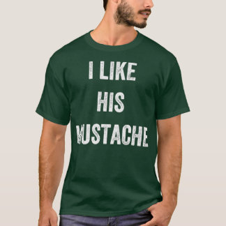 I Like His Moustache T-Shirt