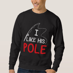 I Like His Pole Fishing for Her Women Valentine Sweatshirt