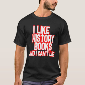 I Like History Books And I Can t Lie Tees