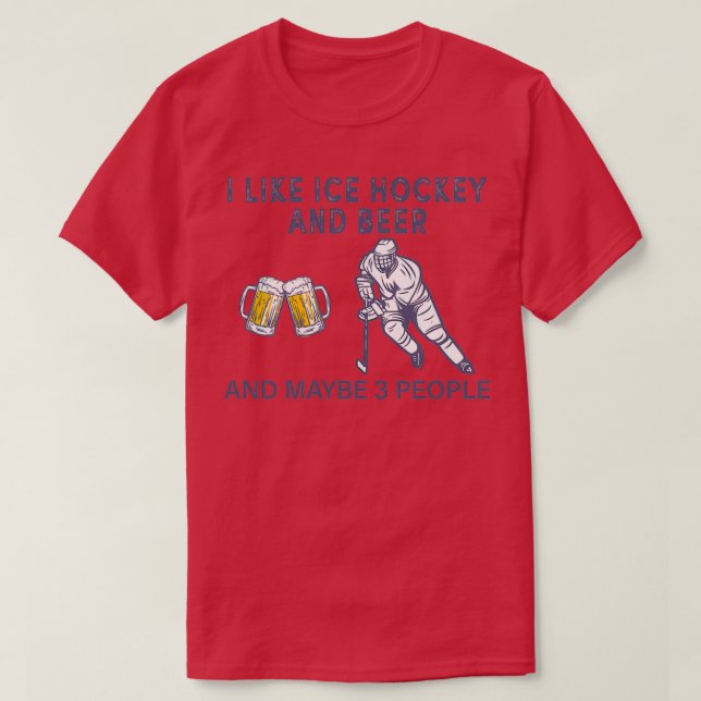 I LIKE HOCKEY AND BEER AND MAYBE 3 PEOPLE T T-Shirt (Design Front)