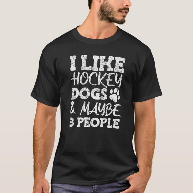 I Like Hockey Dogs And Maybe 3 People   T-Shirt (Front)