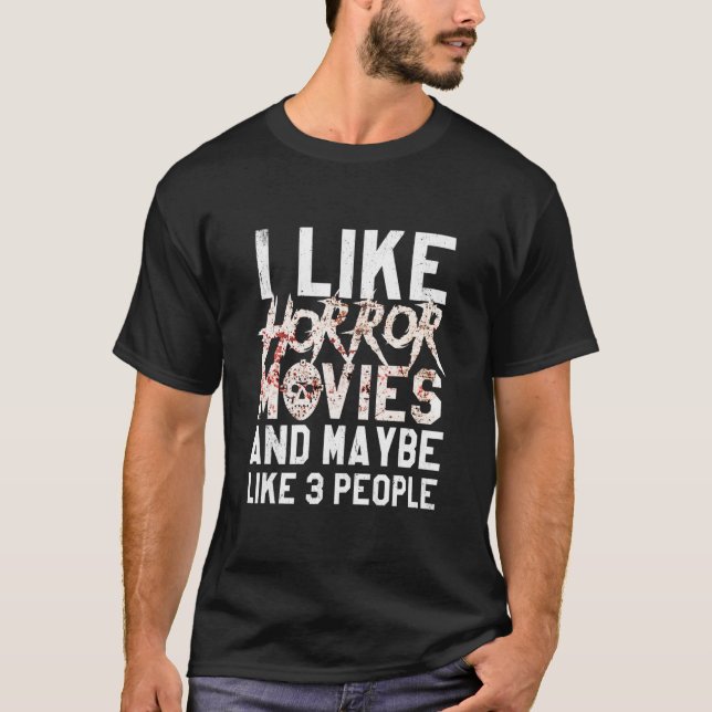 I Like Horror Movies And Maybe 3 People Funny T-Shirt (Front)