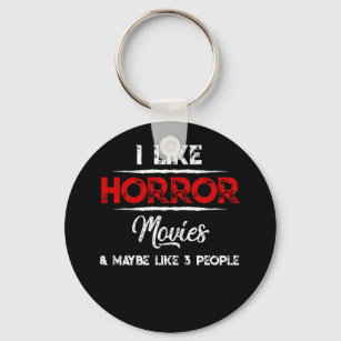 I Like Horror Movies And Maybe Like 3 People Key Ring
