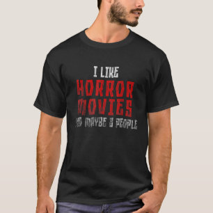 I Like Horror Movies Comfy Clothes And Maybe 3 Peo T-Shirt