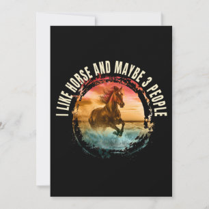 i like horse and maybe 3 people invitation