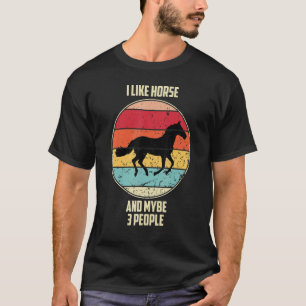 I Like Horse And Mybe 3 People Animal Quotes T-Shirt