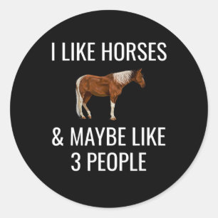 I Like Horses &amp; Maybe 3 People Funny Horseback Classic Round Sticker