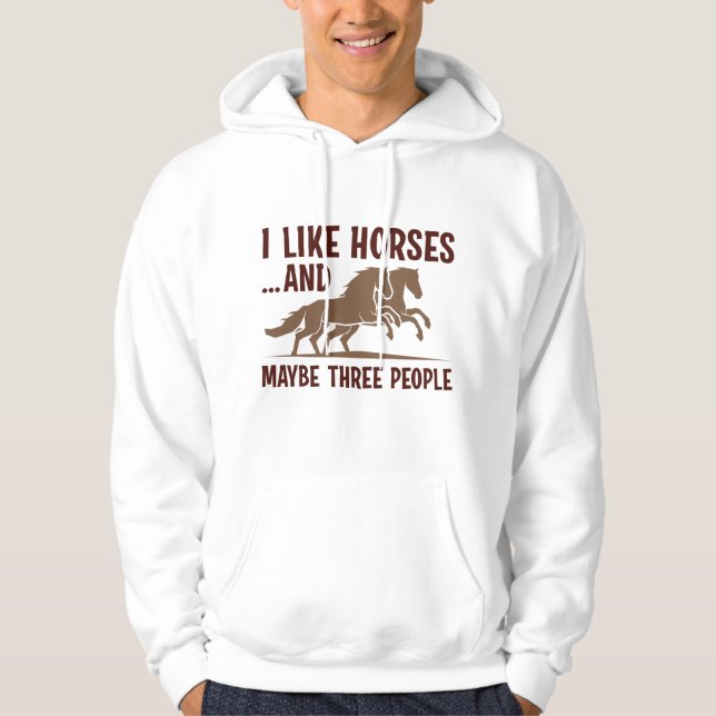 I Like Horses And Maybe 3 People Hoodie (Front)
