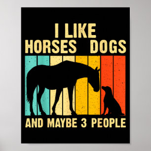 I Like Horses Dogs & Maybe 3 People Vintage Ho Poster