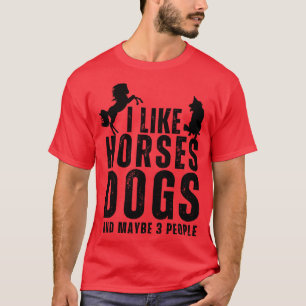 I Like Horses Dogs And Maybe 3 People 2 T-Shirt
