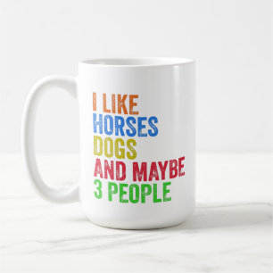 I Like Horses Dogs And Maybe 3 People Coffee Mug