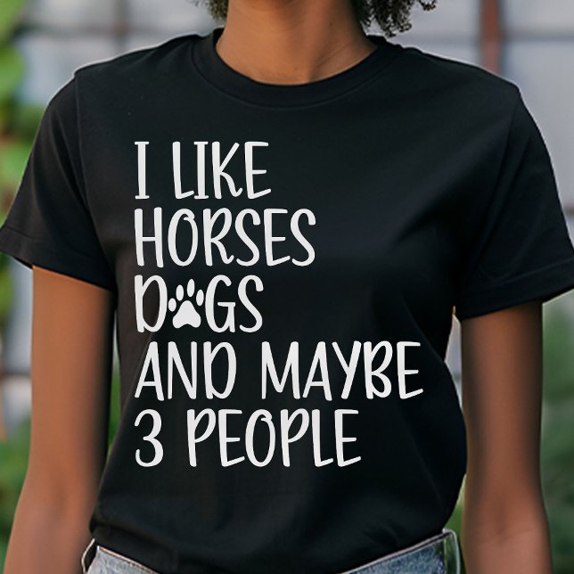 I Like Horses Dogs And Maybe 3 People Funny  T-Shirt (Creator Uploaded)