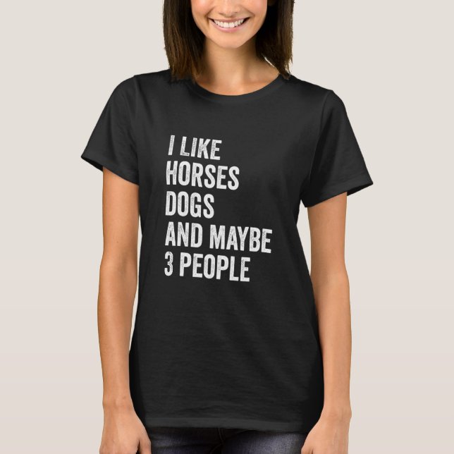 I Like Horses Dogs And Maybe 3 People Horse Lover  T-Shirt (Front)