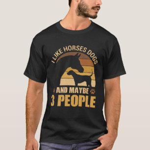 I like Horses Dogs And Maybe 3 People T-Shirt