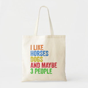 I Like Horses Dogs And Maybe 3 People Tote Bag