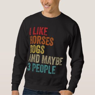 I Like Horses Dogs & Maybe 3 People Horse Rider Do Sweatshirt