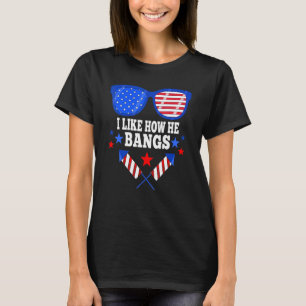 I Like How He Bangs   4th Of July Matching Couple  T-Shirt