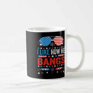 I Like How He Bangs Fireworks Funny 4th Of July Co Coffee Mug