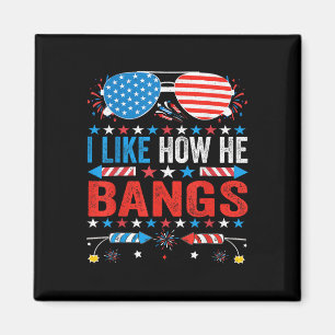 I Like How He Bangs Fireworks Funny 4th Of July Co Magnet