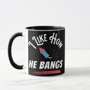 I Like How He Bangs Funny 4th Of July Patriotic Mug